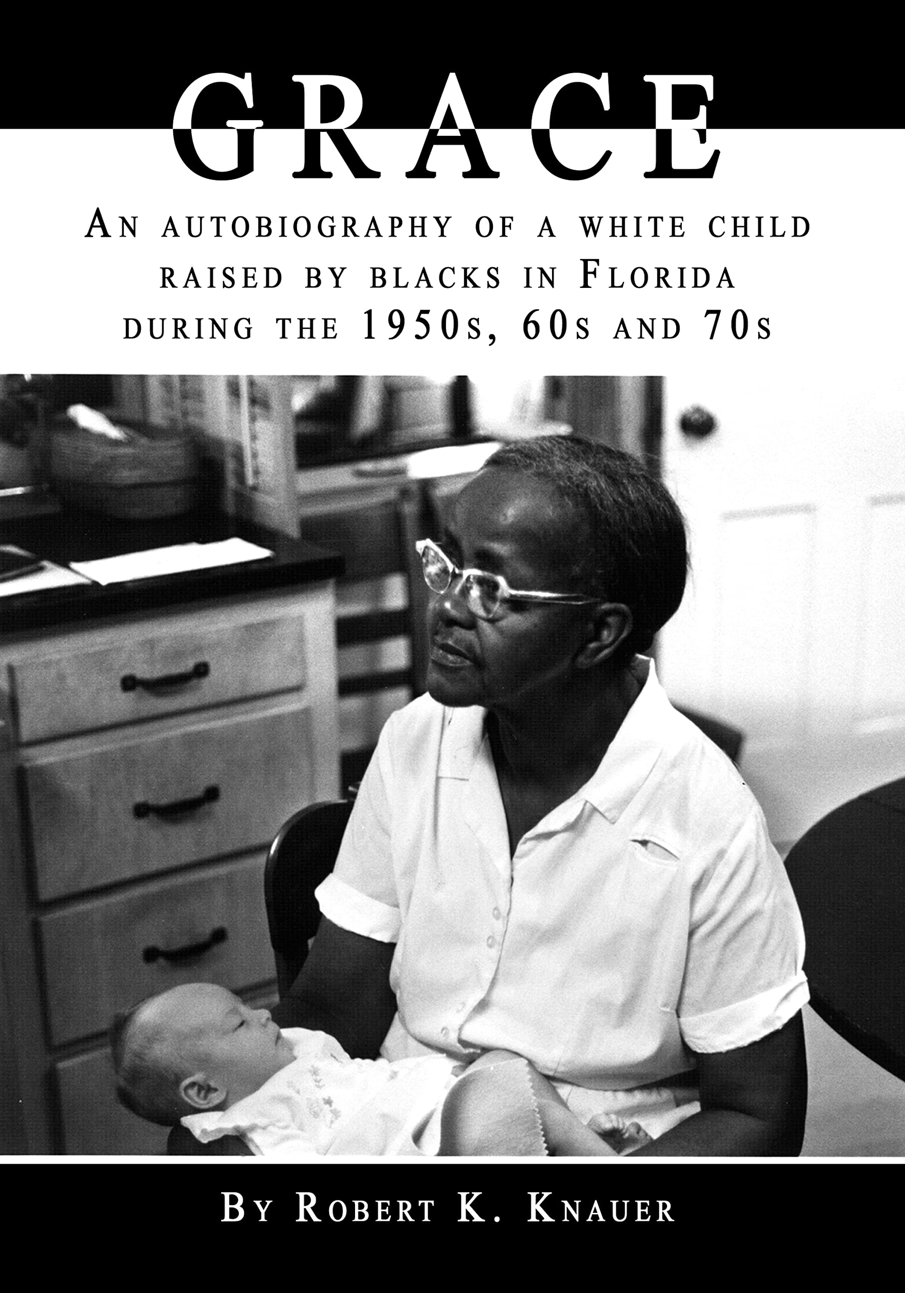 GRACE: Autobiography of a white child raised by a blacks in Florida during the 1950s, 60s and 70s