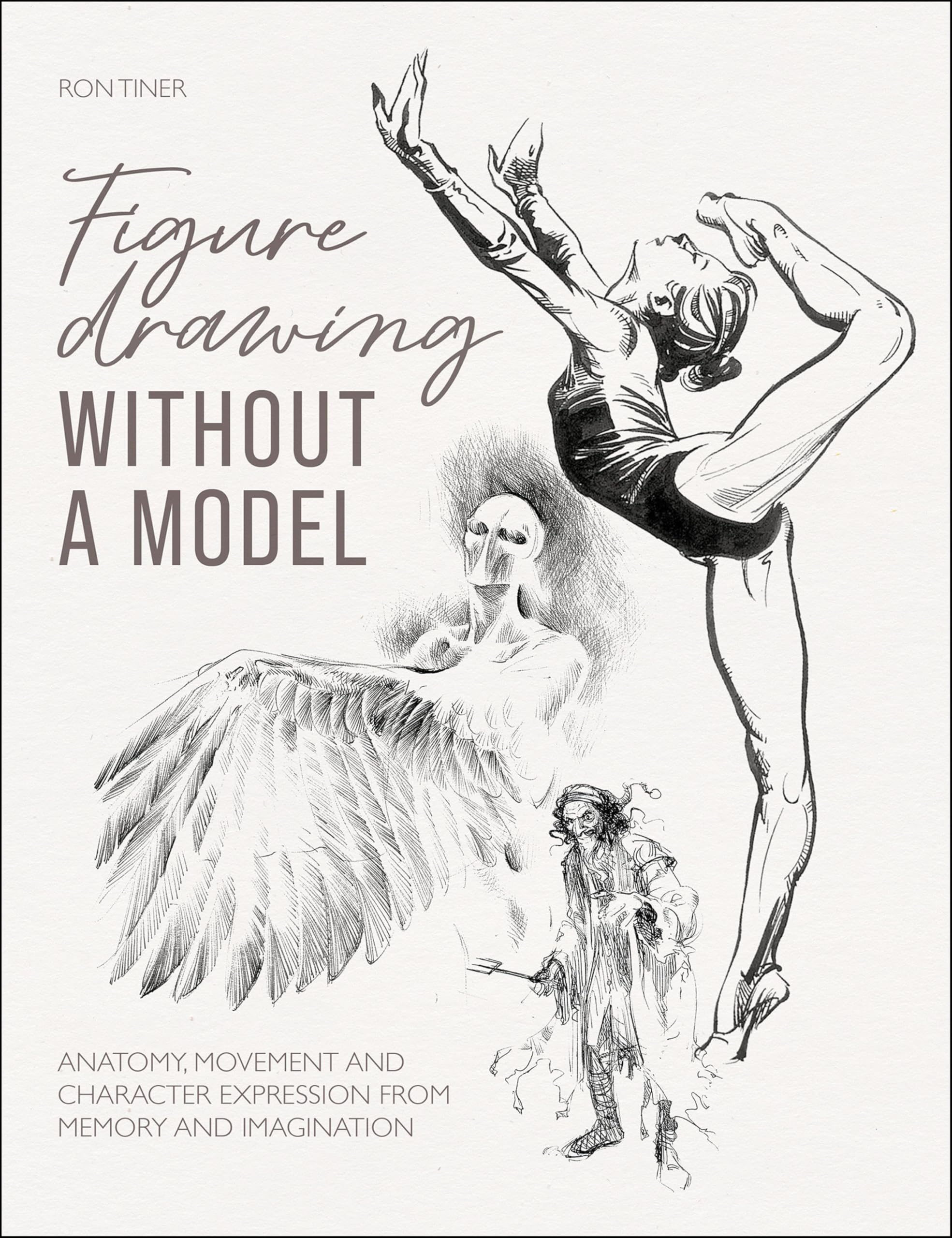 Figure Drawing without a Model maîtriser l'anatomie en mouvement et l'expression