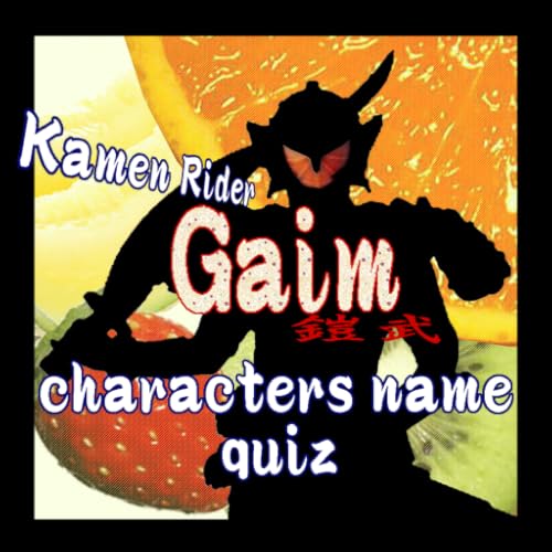 Gaim Kamen character name quiz