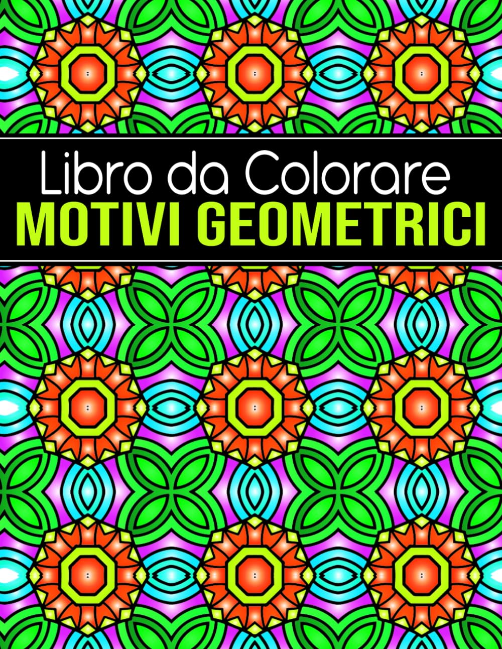 Libro da Colorare Motivi Geometrici: per adulti e adolescenti con motivi intricati per alleviare lo stress e rilassarsi