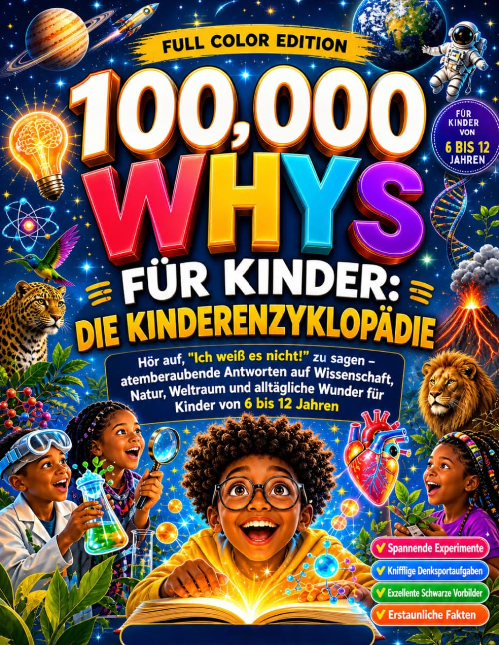 100.000 Whys für Kinder: Die Kinderenzyklopädie: Hör auf, "Ich weiß es nicht!" zu sagen – atemberaubende Antworten auf Wissenschaft, Natur, Weltraum ... Wunder für Kinder von 6 bis 12 Jahren