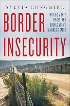 Border Insecurity: Why Big Money, Fences, and Drones Aren't Making Us Safer
