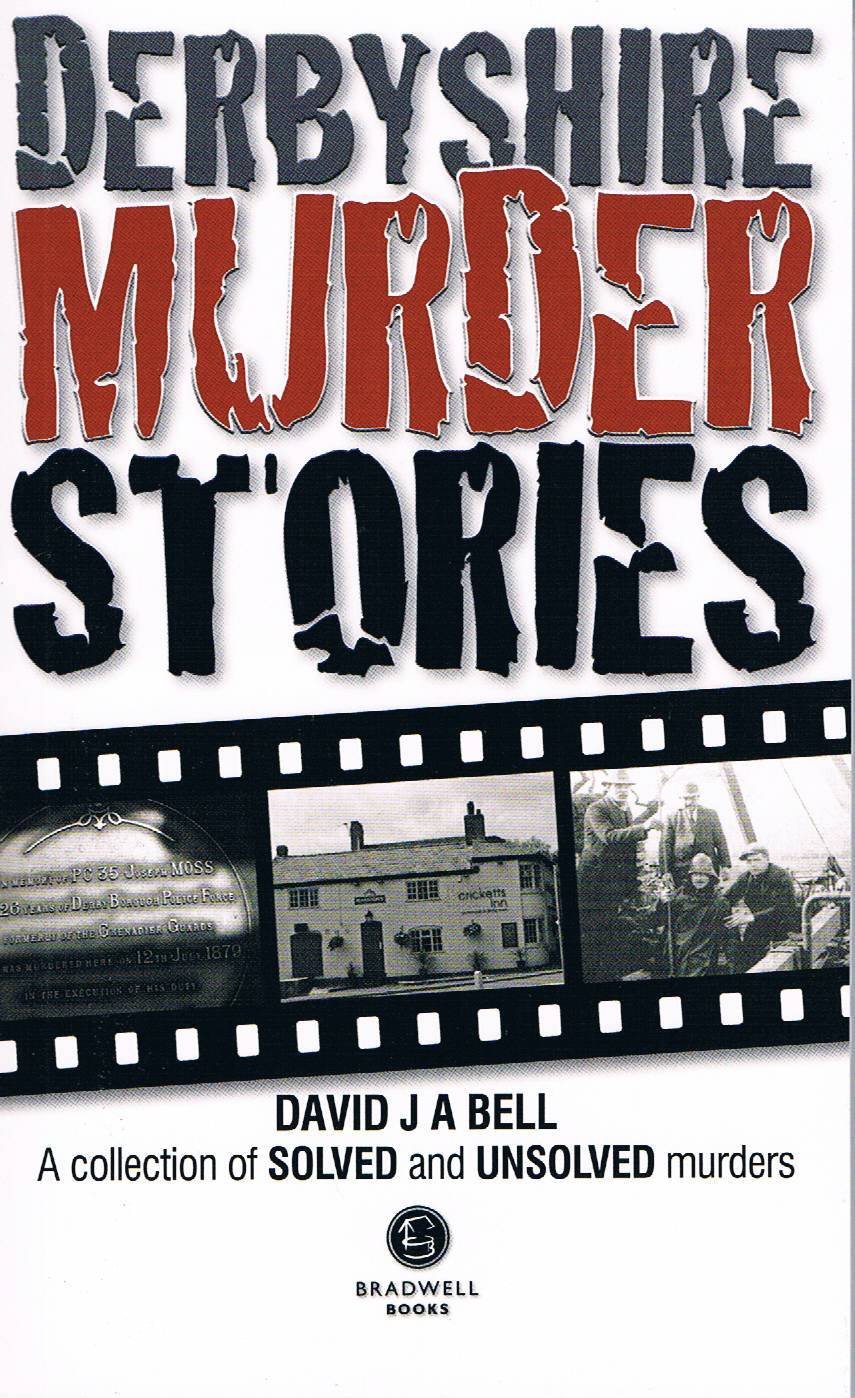 Derbyshire Murder Stories by David J. A. Bell - 9781909914285