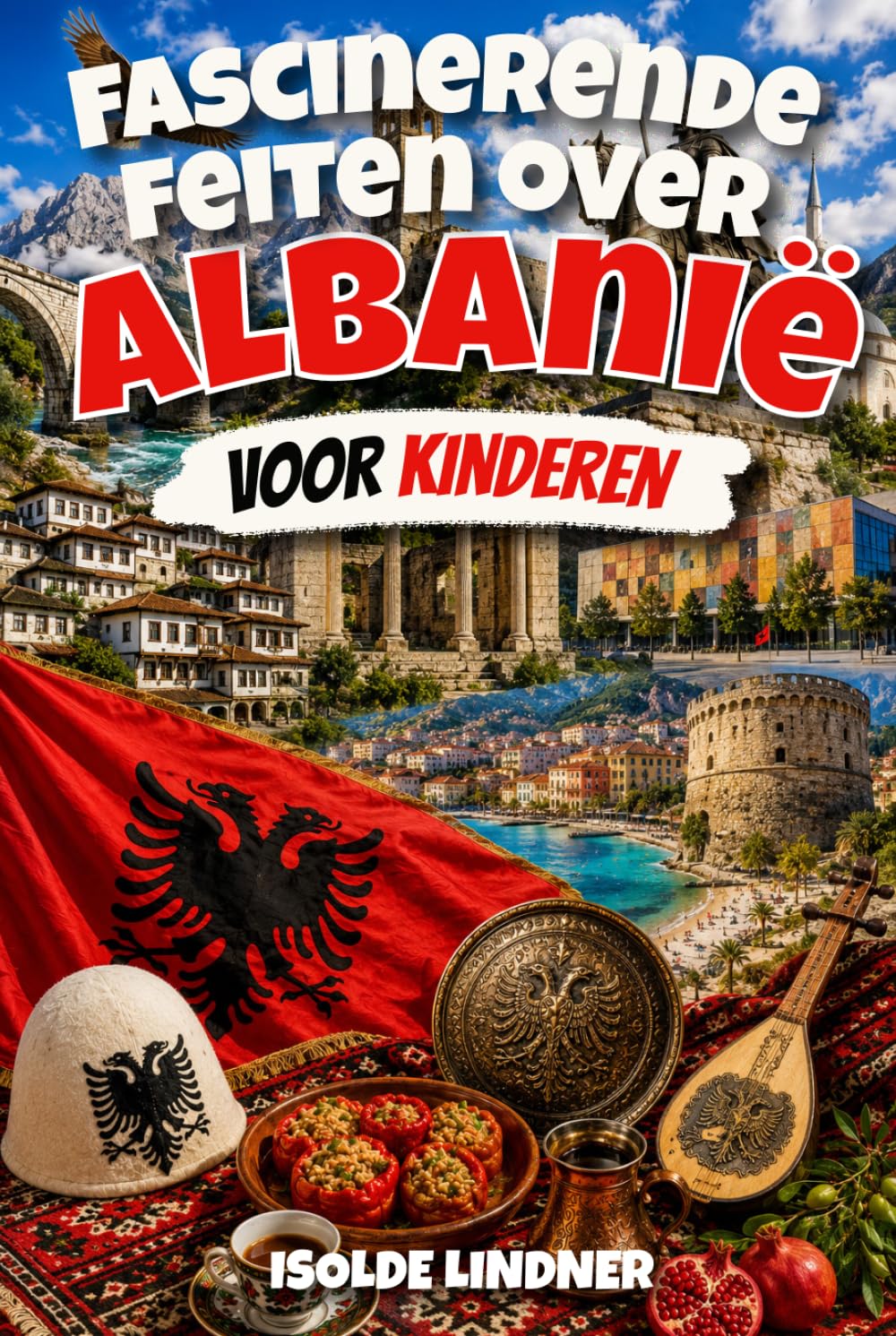 Fascinerende feiten over Albanië voor slimme kinderen: Ontdek de geschiedenis, natuur, cultuur en verrassende geheimen van een van Europa's meest unieke landen