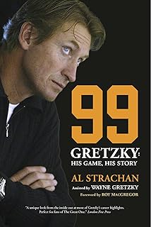 99: Gretzky: His Game, His Story by Al Strachan and Roy MacGregor