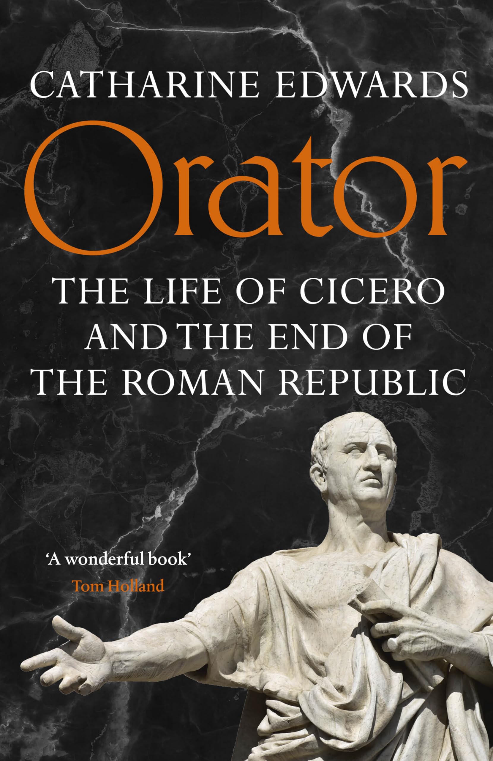 Orator: The Life of Cicero and the End of the Roman Republic