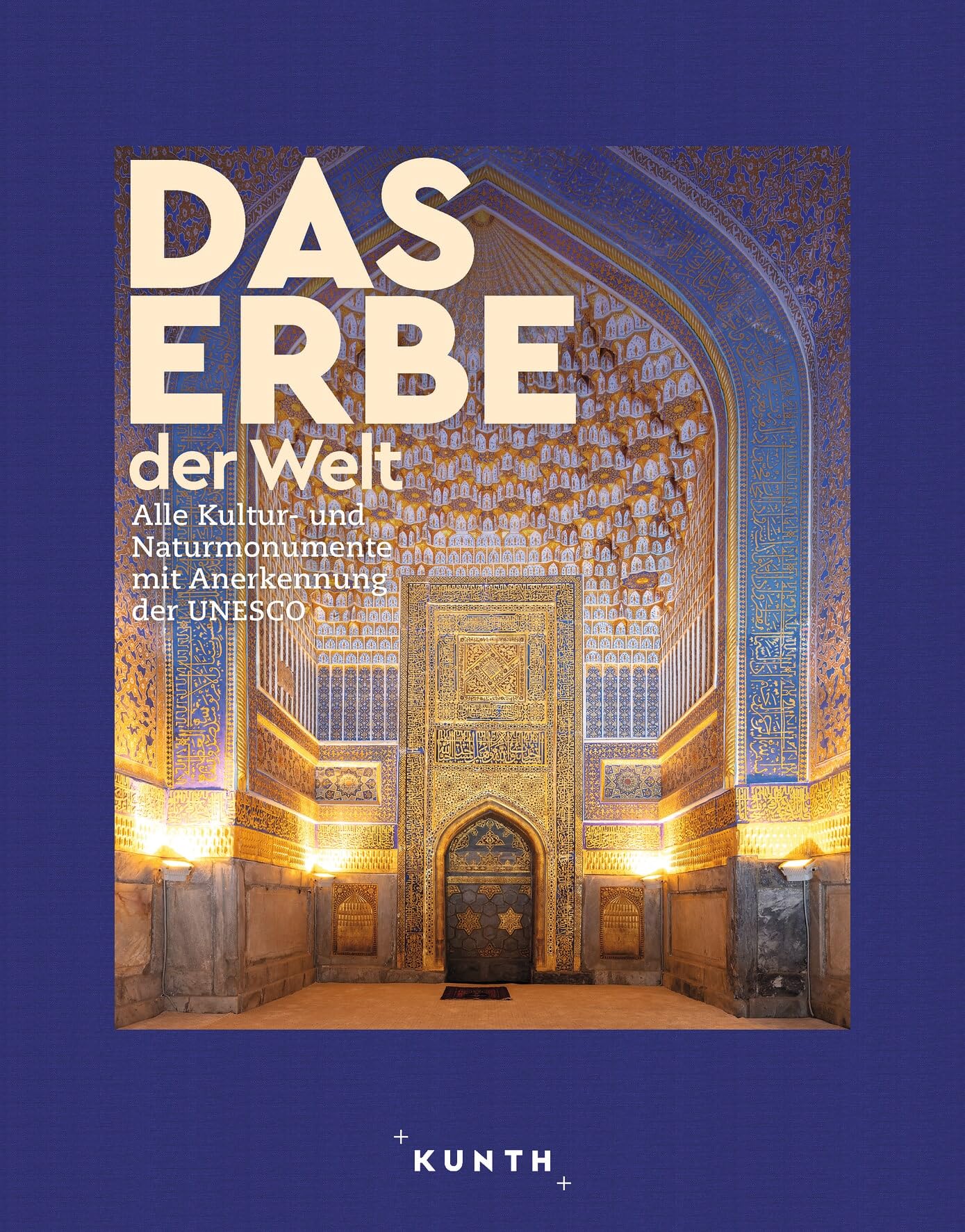 KUNTH Bildband Das Erbe der Welt 2024/2025: Alle Kultur- und Naturmonumente mit Anerkennung der UNESCO (KUNTH Das Erbe der Welt)