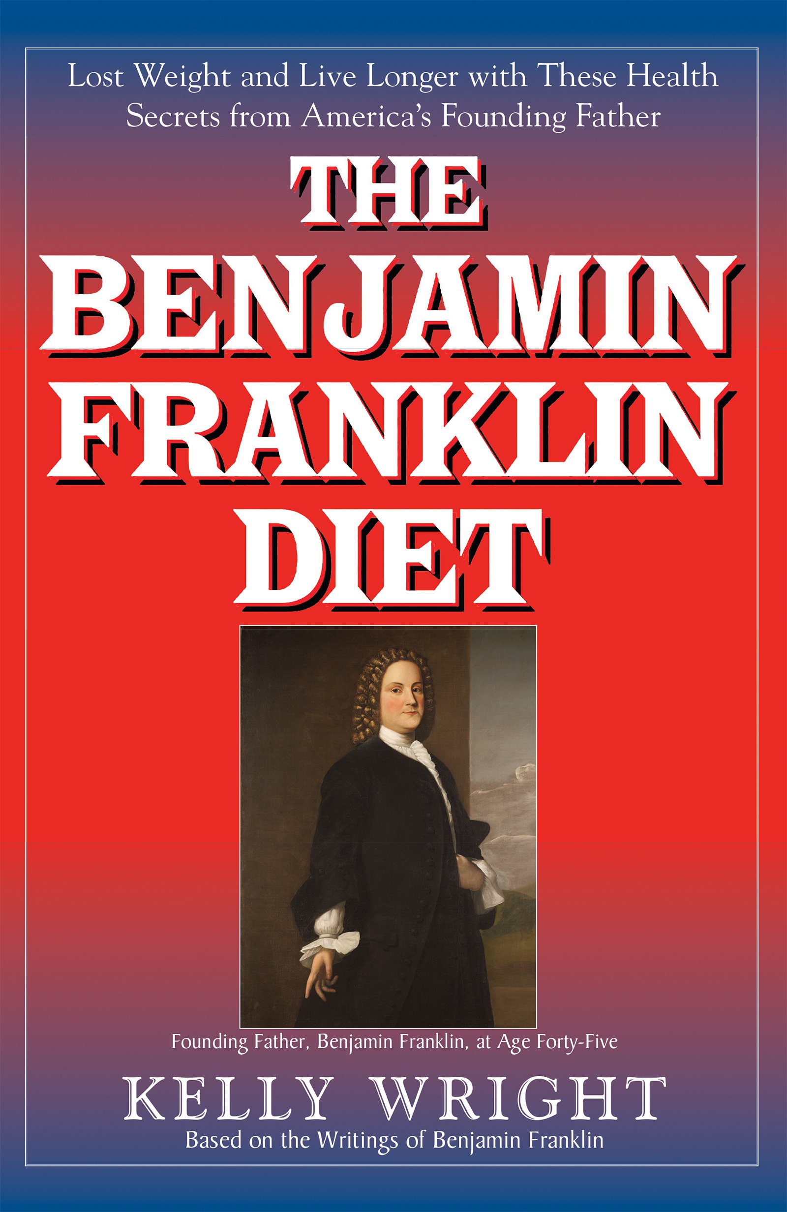 The Benjamin Franklin Diet: Lose Weight and Live Long