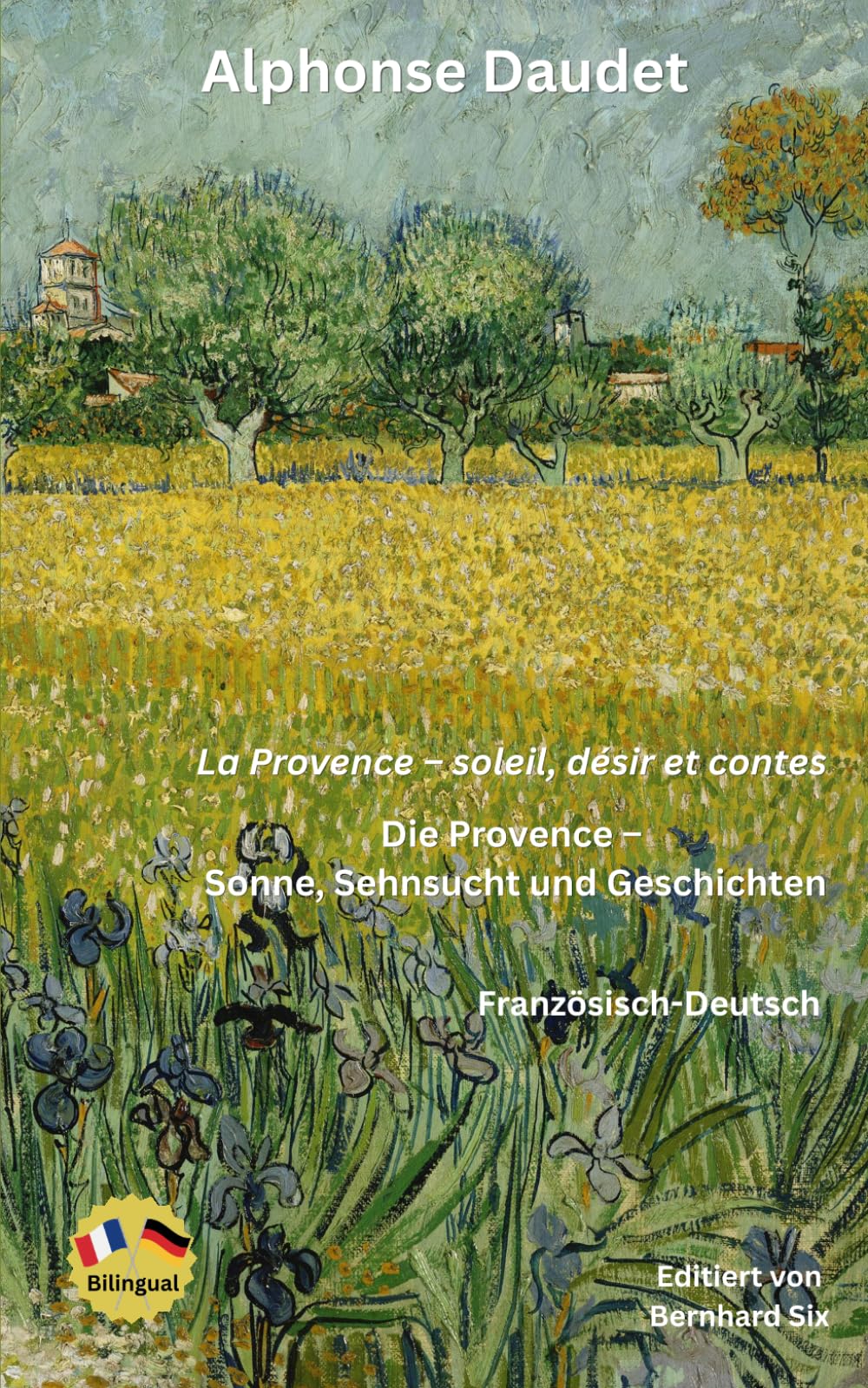 Alphonse Daudet - La Provence – soleil, désir et contes - Die Provence – Sonne, Sehnsucht und Geschichten - Zweisprachig Französisch-Deutsch: Bilingualer Paralleltext
