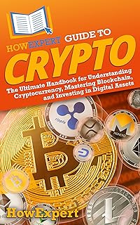 HowExpert Guide to Crypto: The Ultimate Handbook for Understanding Cryptocurrency, Mastering Blockchain, and Investing in Digital Assets (English Edition)