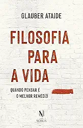 Filosofia para a vida: Quando pensar é o melhor remédio