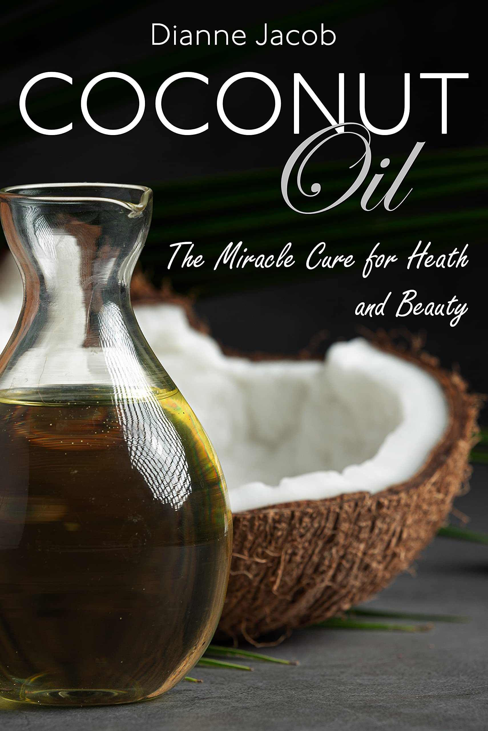 COCONUT OIL: THE MIRACLE CURE FOR HEALTH AND BEAUTY