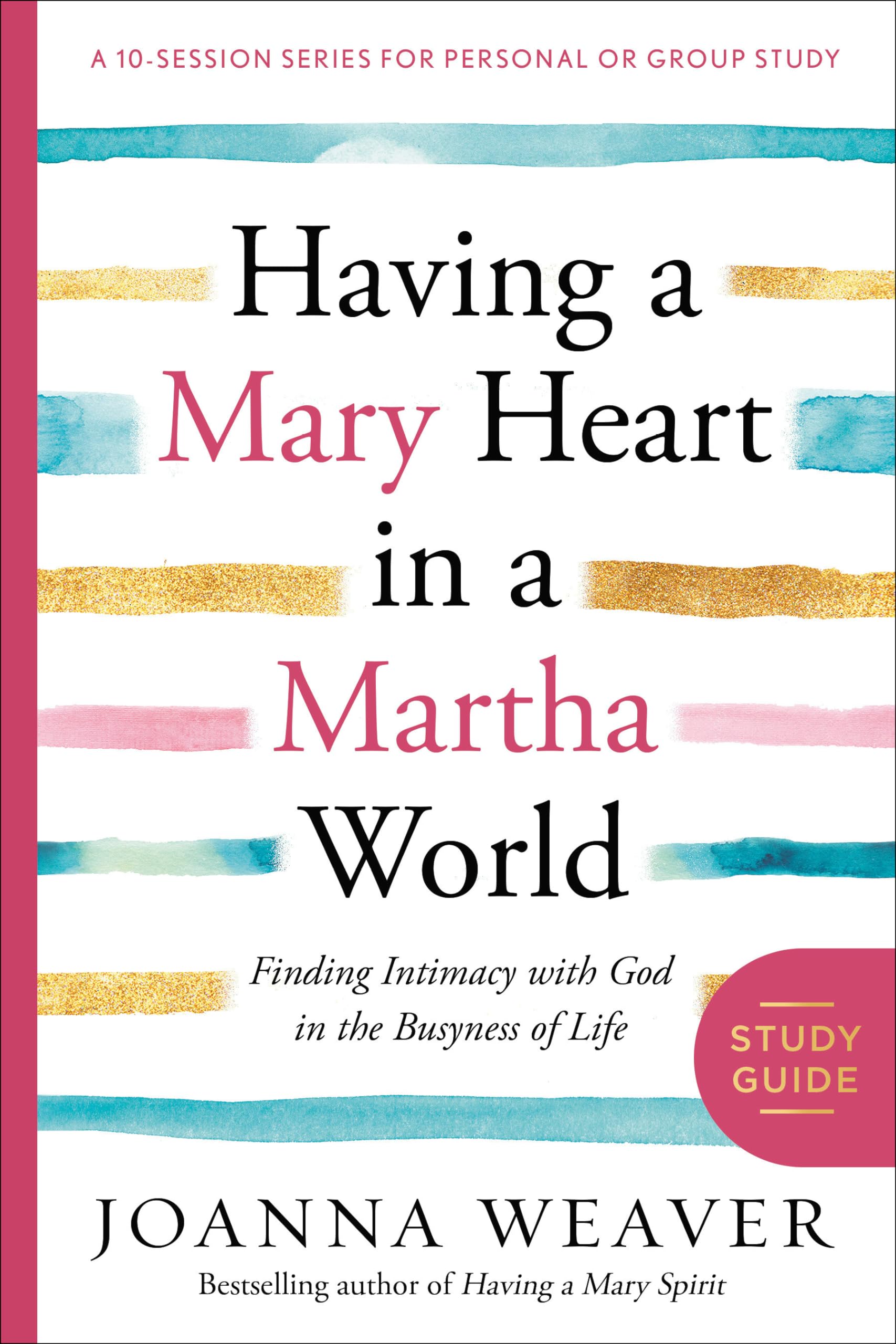 Having a Mary Heart in a Martha World Study Guide: Finding Intimacy with God in the Busyness of Life (A 10-session Series for Personal or Group Study) Paperback – 19 Nov. 2013