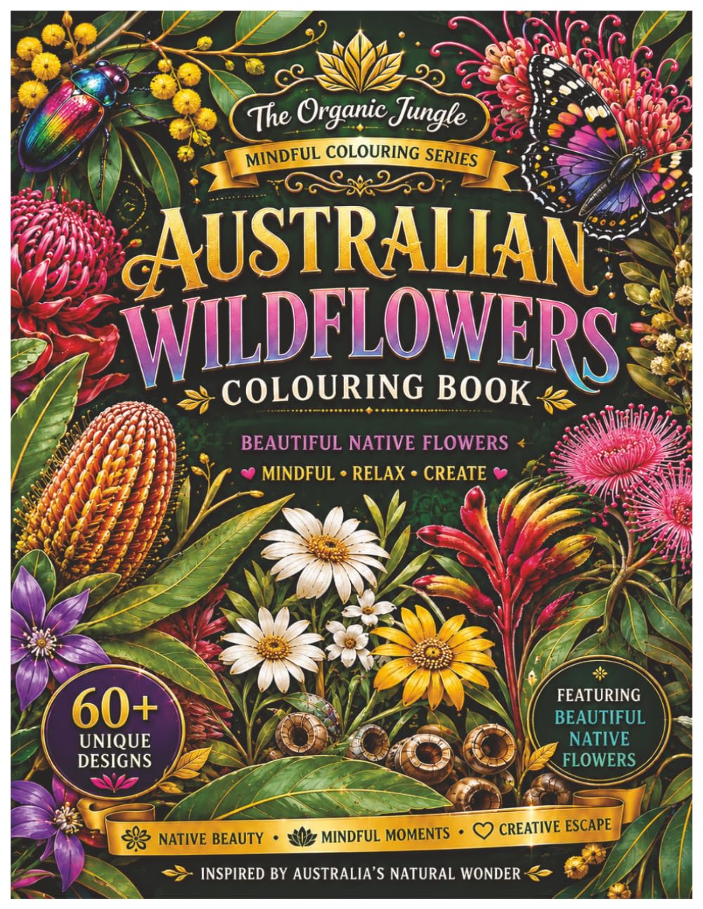 Australian Wildlife Flowers Colouring Book: A Mindful Nature Colouring Journey Featuring Beautiful Native Australian Flowers for Relaxation, ... (The Organic Jungle Mindful Colouring Series)