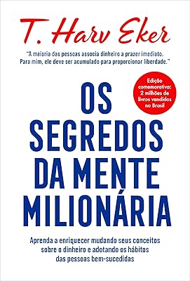 Os segredos da mente milionária: Aprenda a enriquecer mudando seus conceitos sobre o  dinheiro  e adotando os hábitos das pessoas bem-sucedidas 