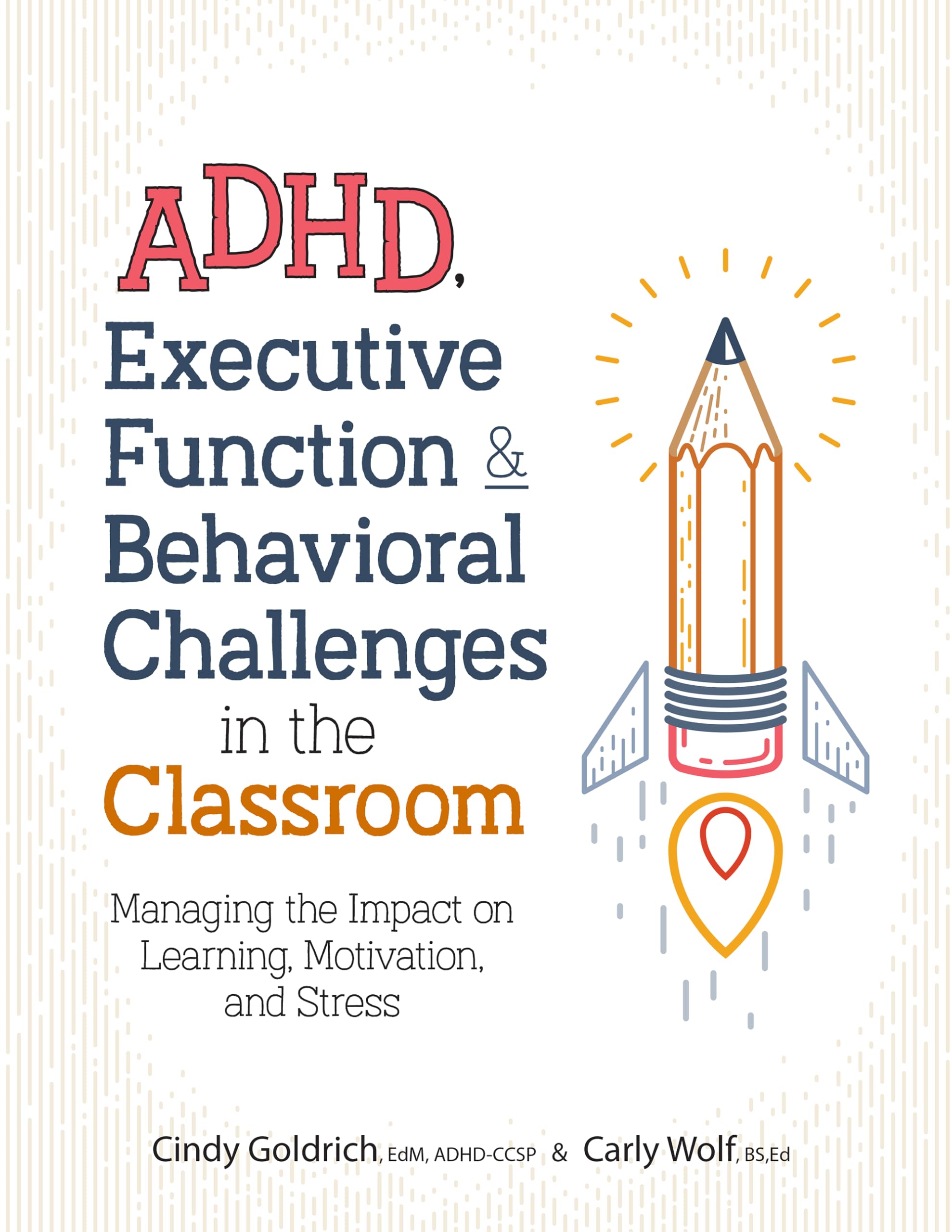 ADHD, Executive Function & Behavioral Challenges in the Classroom: Managing the Impact on Learning, Motivation and Stress