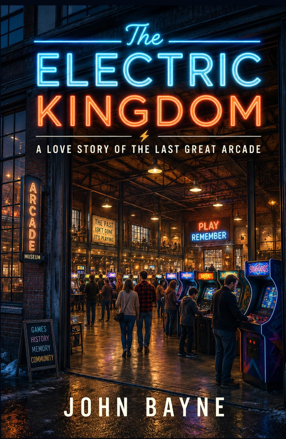 The Electric Kingdom: A Love Story of The Last Great Arcade