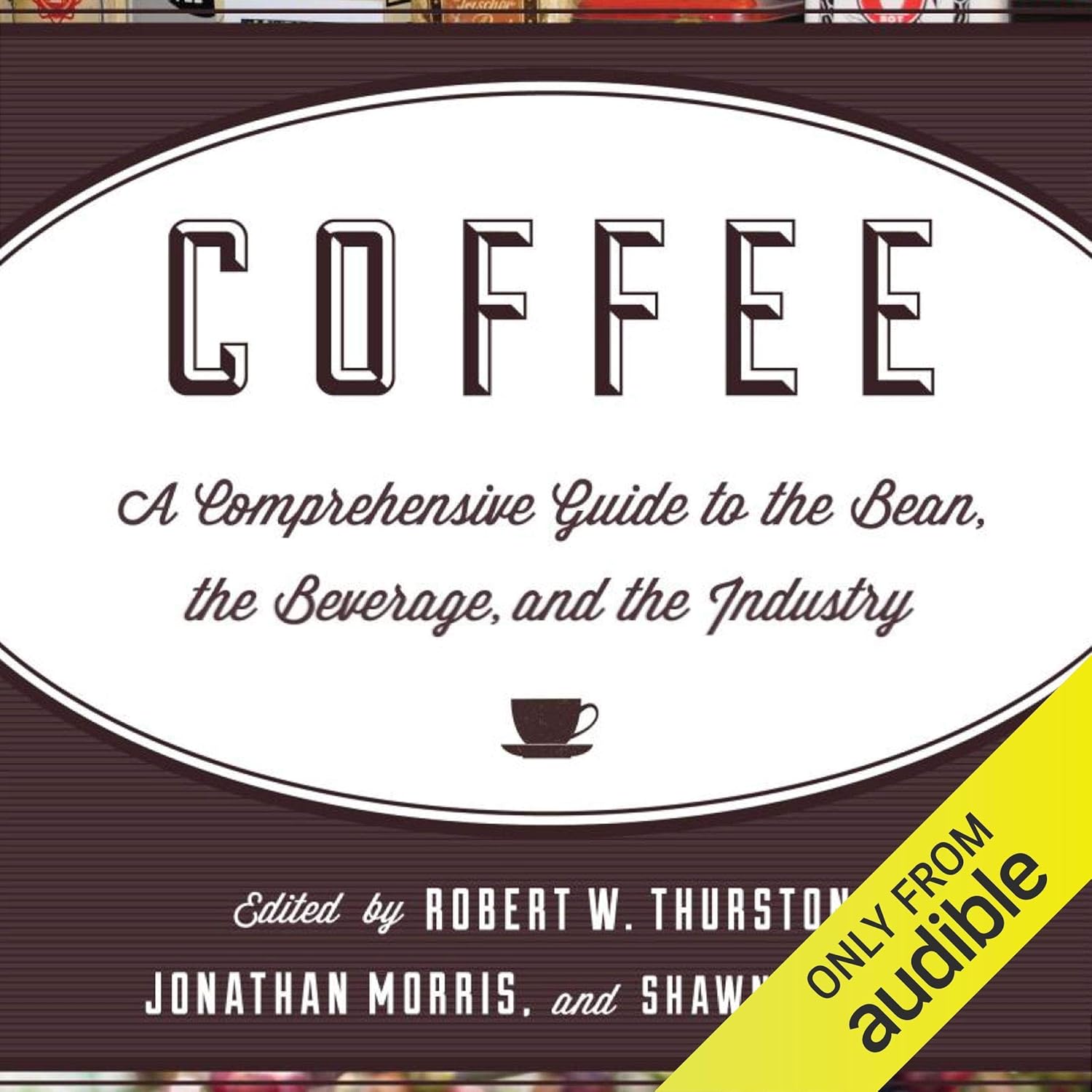 Coffee: A Comprehensive Guide to the Bean, the Beverage, and the Industry