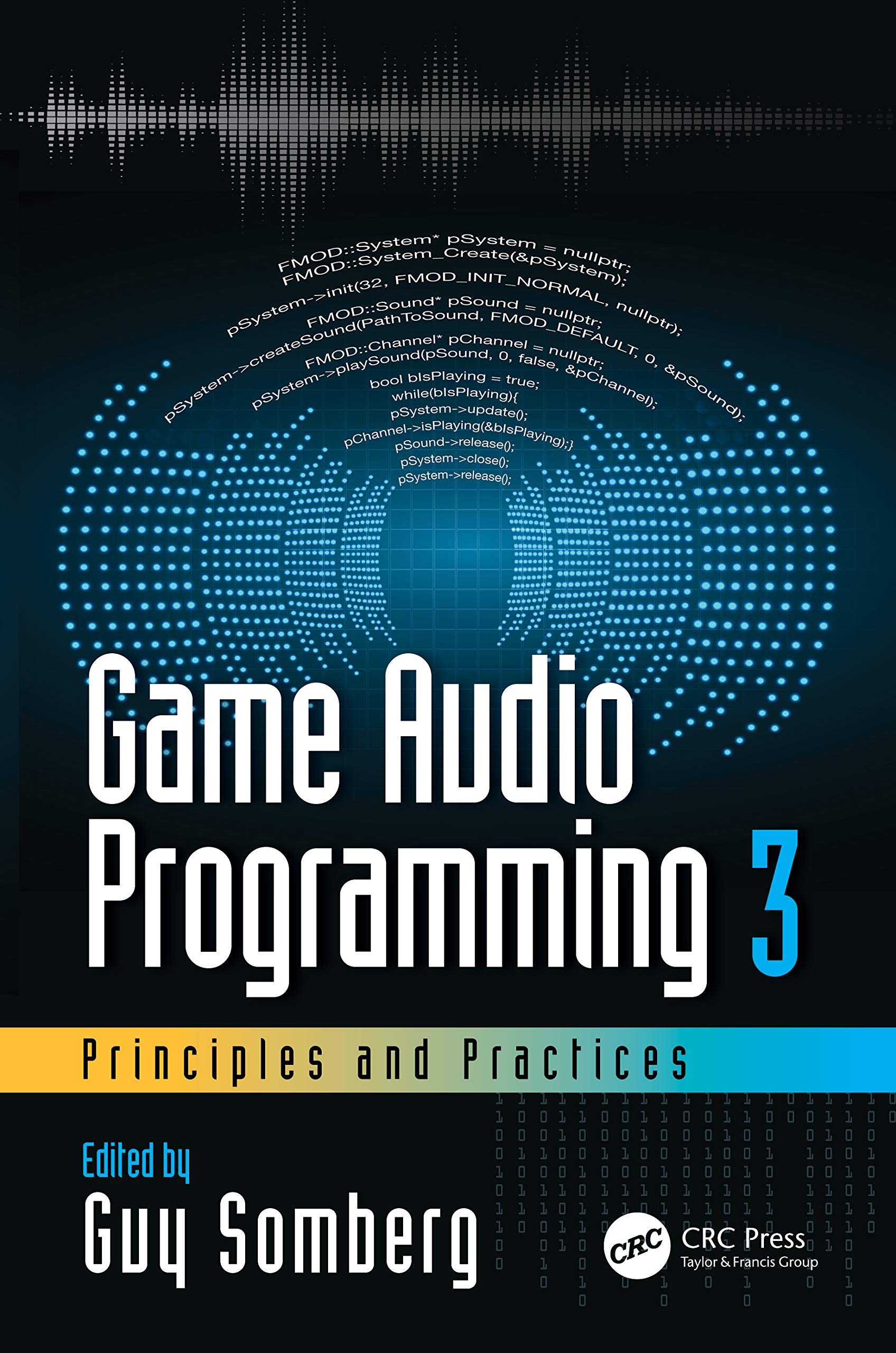 Game Audio Programming 3: Principles and Practices: Principles and Practices