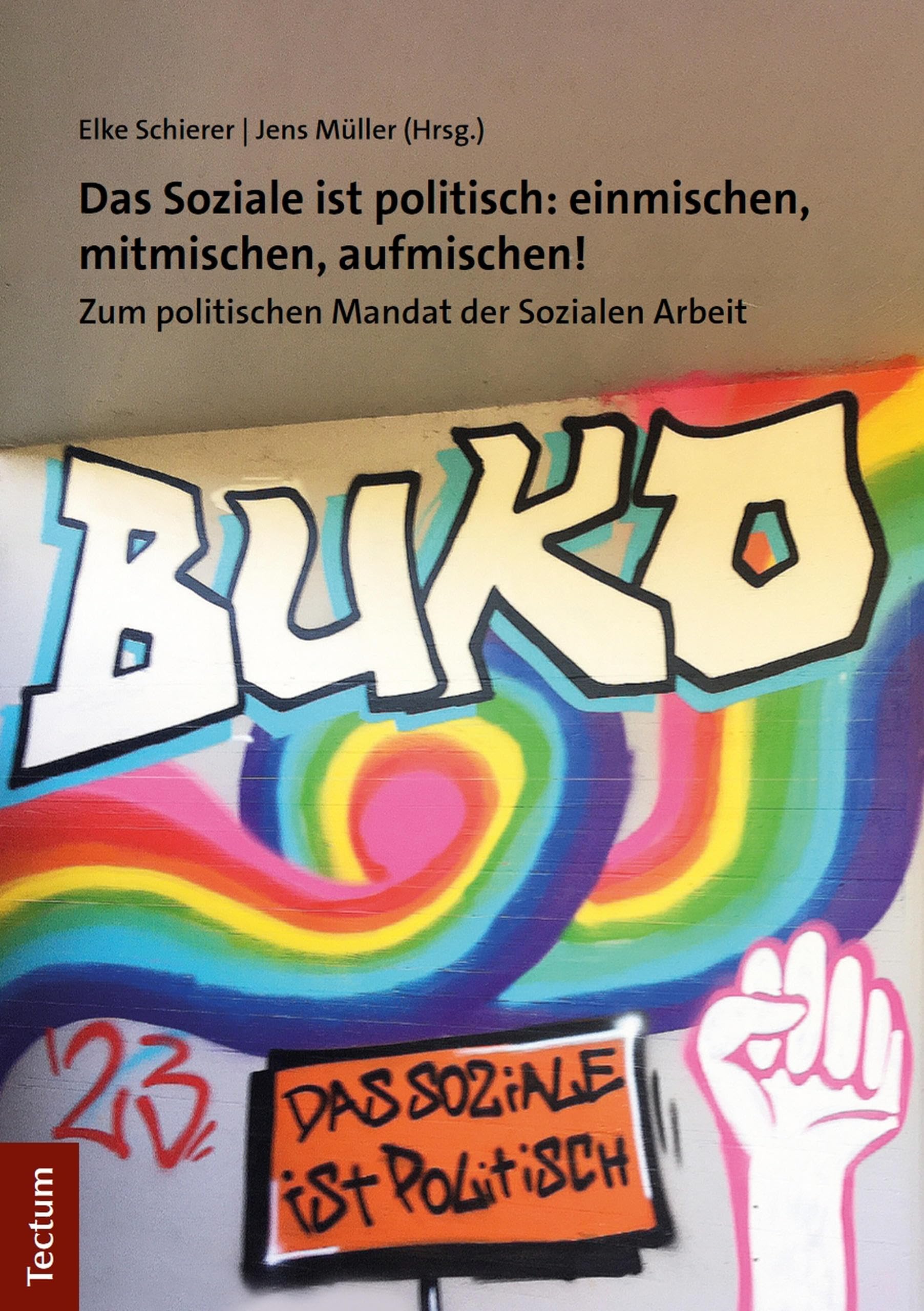 Das Soziale ist politisch: einmischen, mitmischen, aufmischen!: Zum politischen Mandat der Sozialen Arbeit