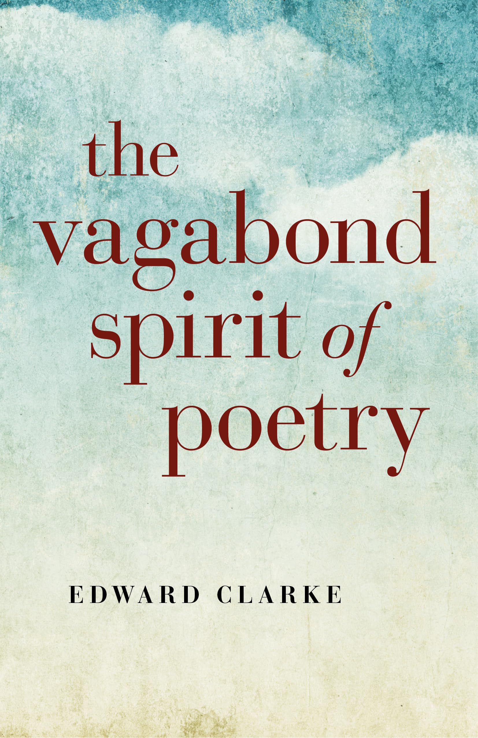 Vagabond Spirit of Poetry, The by Edward Clarke PAPERBACK 9781782793700