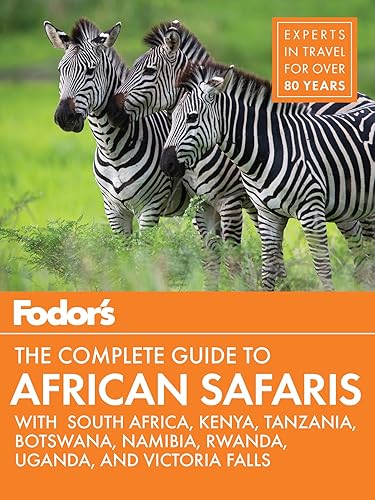 Fodor's the Complete Guide to African Safaris: with South Africa, Kenya, Tanzania, Botswana, Namibia, &amp; Rwanda (Full-color Travel Guide)
