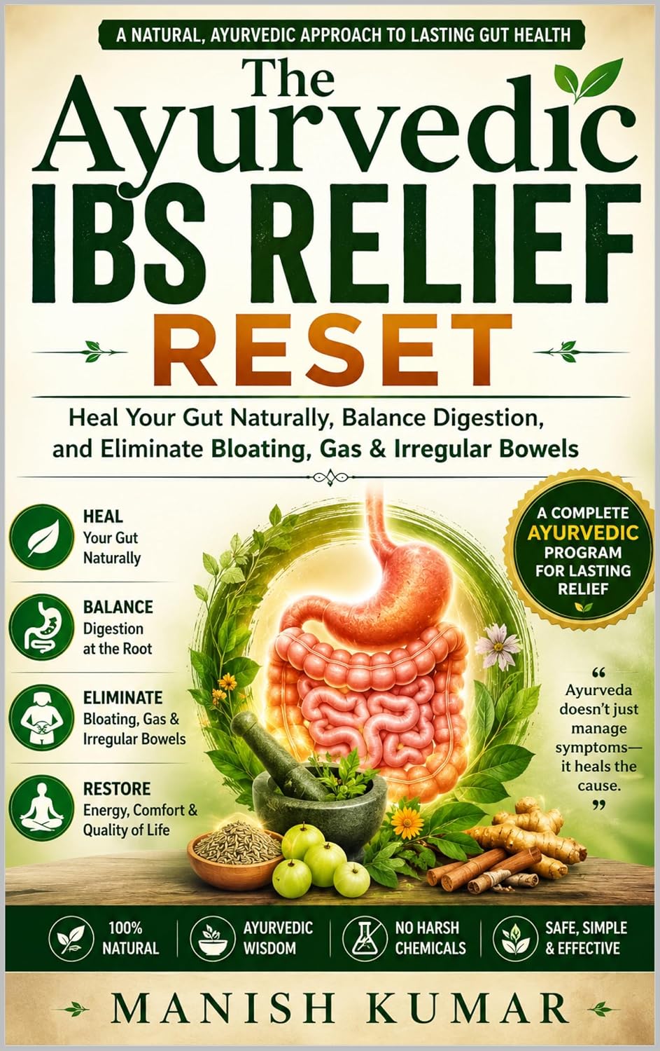 The Ayurvedic IBS Relief Reset: Heal Your Gut Naturally, Balance Digestion, and Eliminate Bloating, Gas & Irregular Bowels (The Ayurvedic Reset Series Book 8)