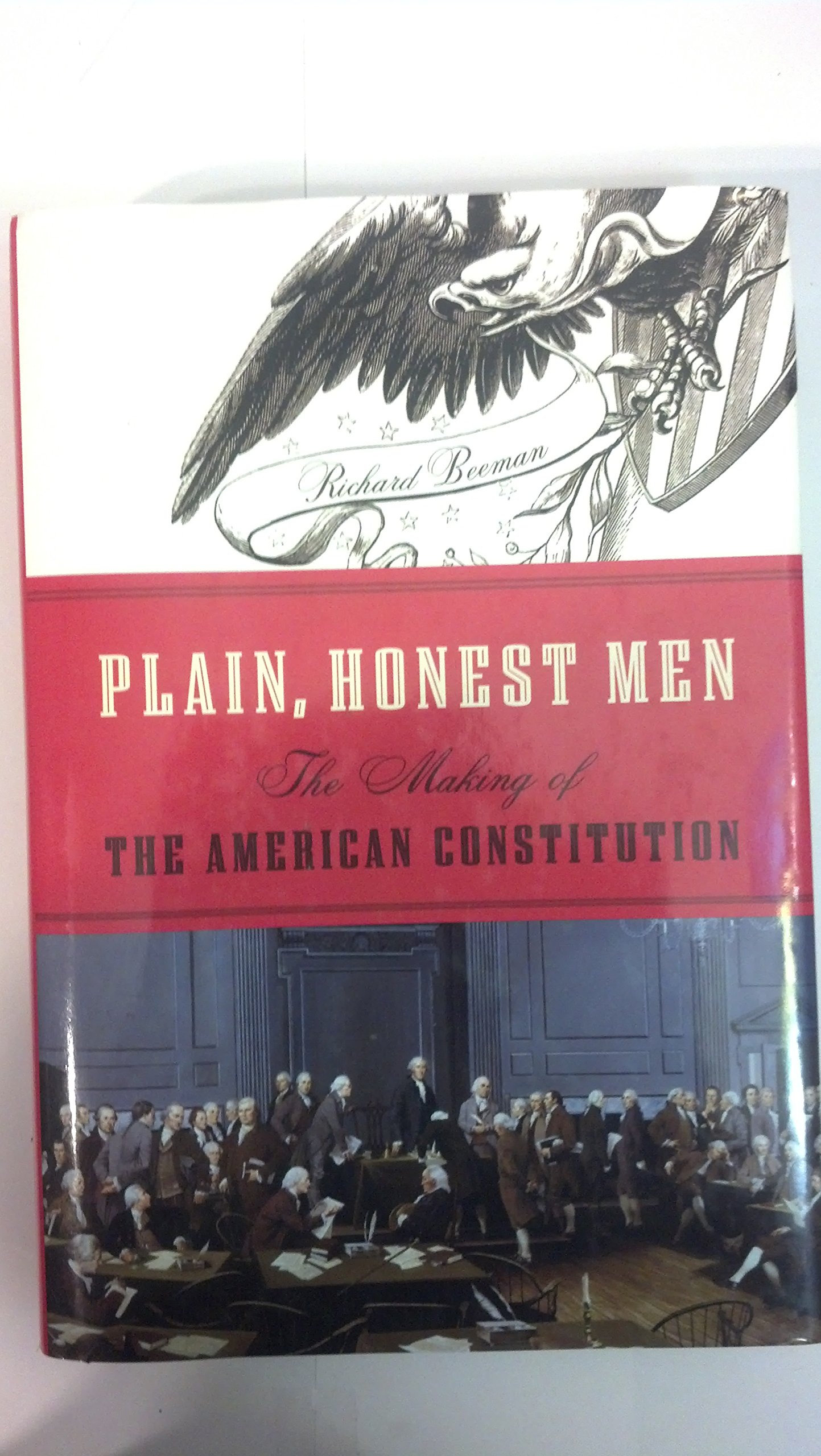 Plain, Honest Men: The Making of the American Constitution