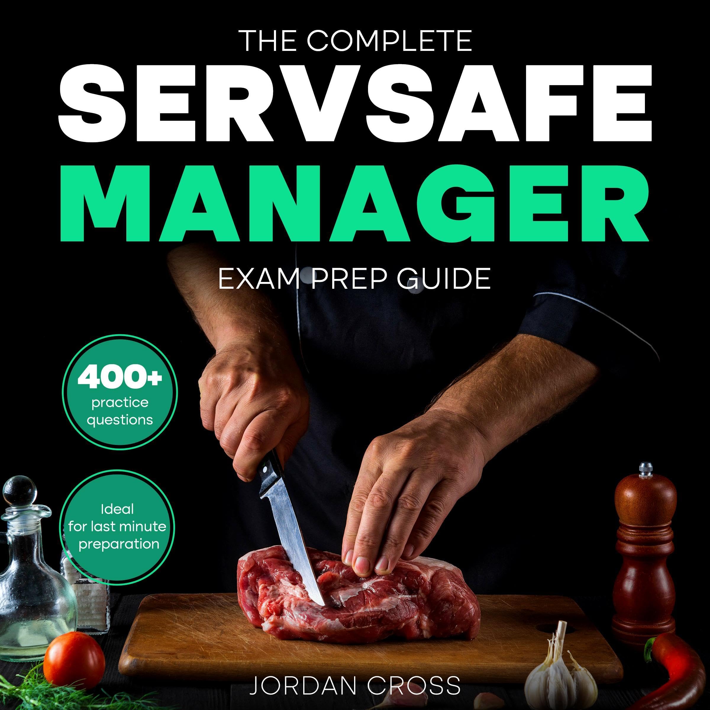 The Complete ServSafe Manager Exam Prep Guide
