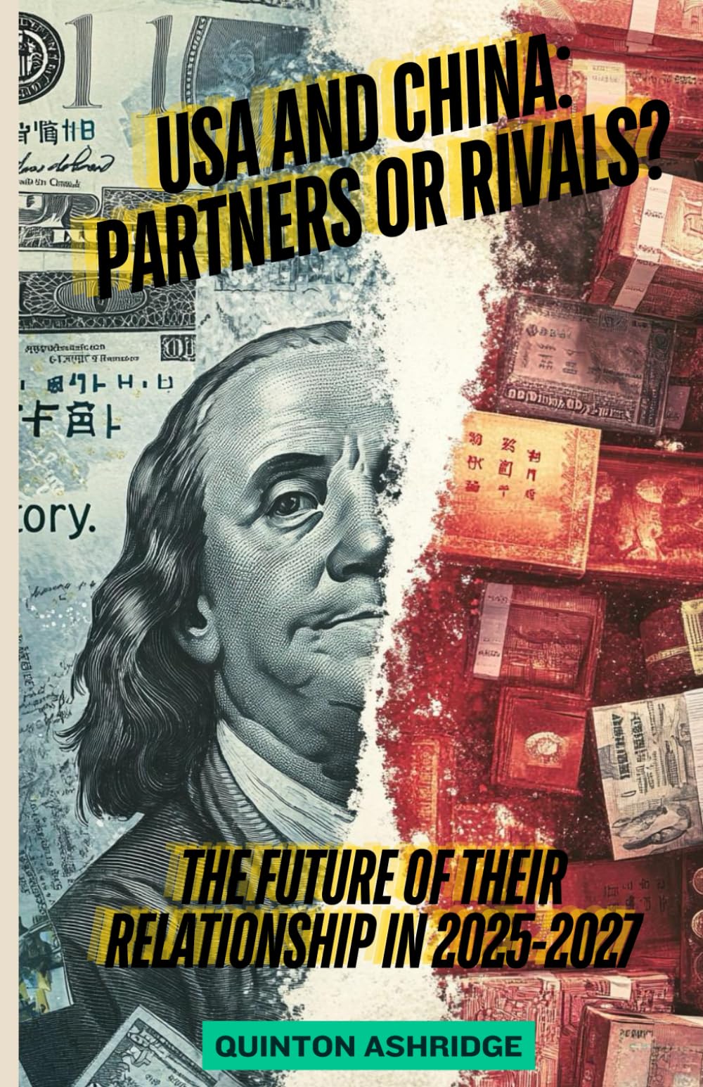 USA and China: Partners or Rivals? The Future of Their Relationship in 2025-2027: Exploring the High-Stakes Relationship Between the World's Superpowers in Economics, Politics, and Technology