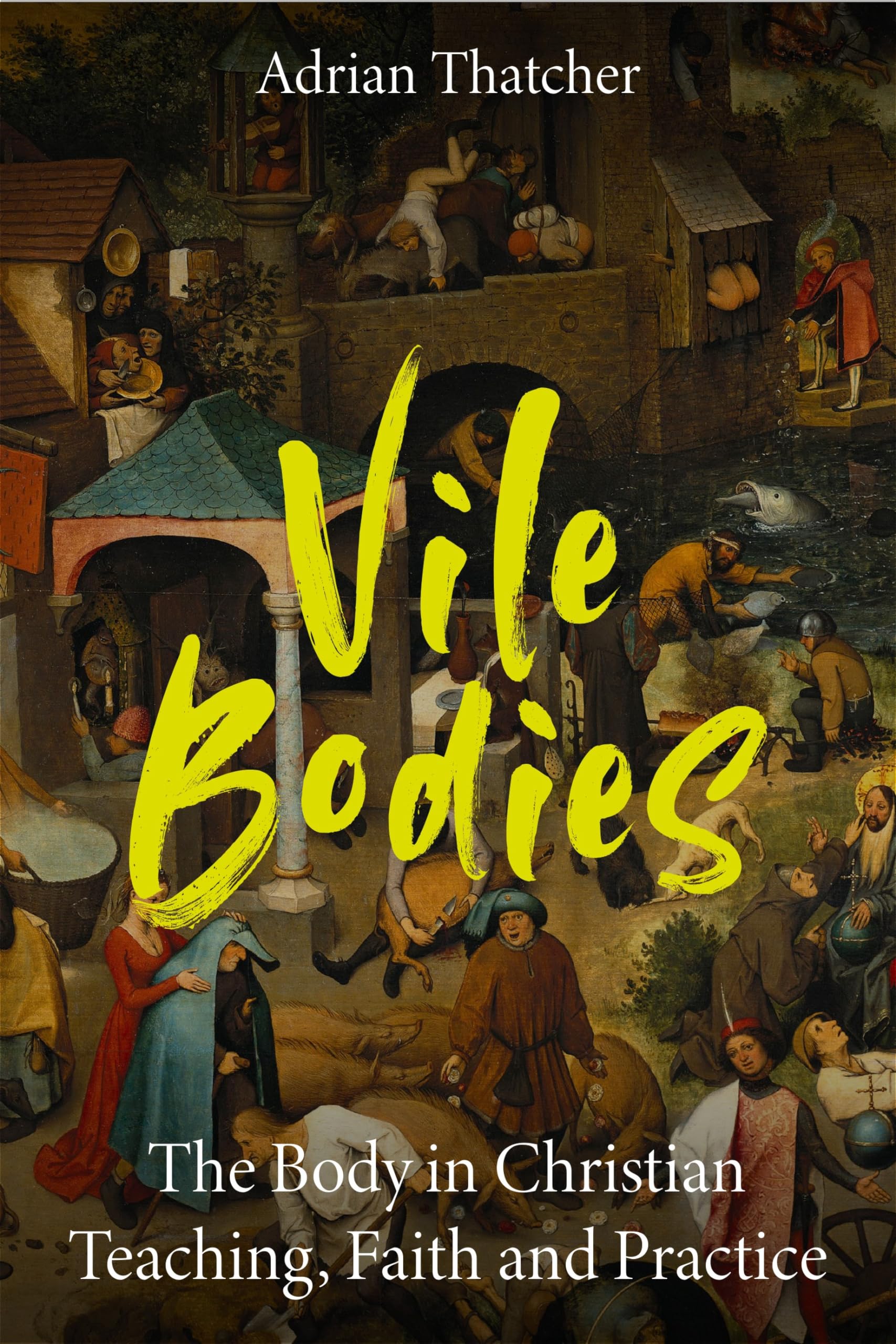 Vile Bodies: The Body in Christian Teaching, Faith and Practice