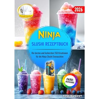 Ninja Slushi Rezeptbuch: Die besten und leckersten 150 Kreationen f&uuml;r die Ninja Slushi Eismaschine. Inklusive Tipps und Trick