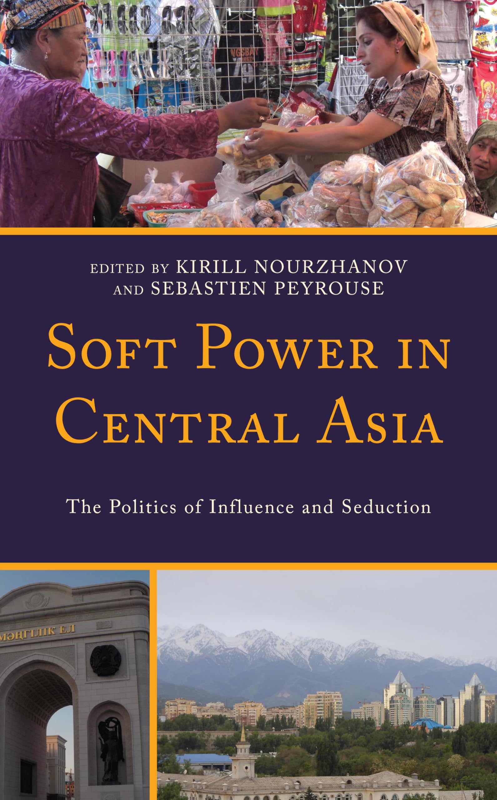 Soft Power in Central Asia: The Politics of Influence and Seduction (Contemporary Central Asia: Societies, Politics, and Cultures)