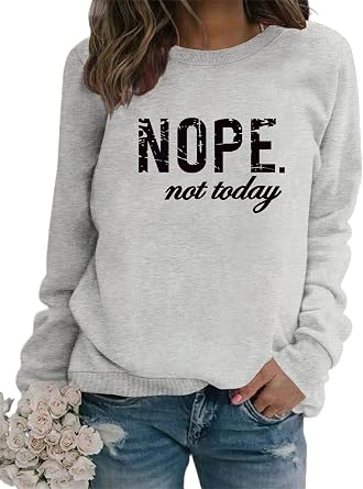 Sweatshirt for Women Nope Not Today Letter Printed Shirts Crewneck Pullover Oversized Tops Long Sleeve Blouse