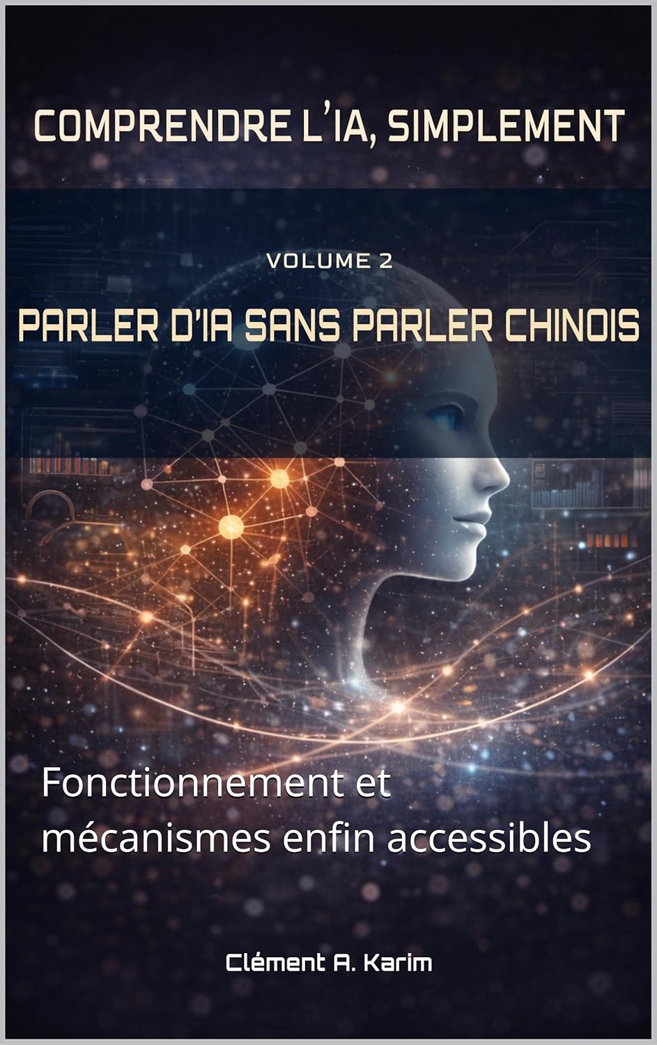 PARLER D’IA SANS PARLER CHINOIS: Fonctionnement et mécanismes enfin accessibles (COMPRENDRE L’IA, SIMPLEMENT) (French Edition)      Kindle Edition