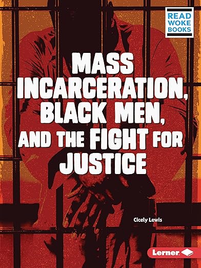Mass Incarceration, Black Men, and the Fight for Justice (Issues in Action (Read Woke ™ Books))