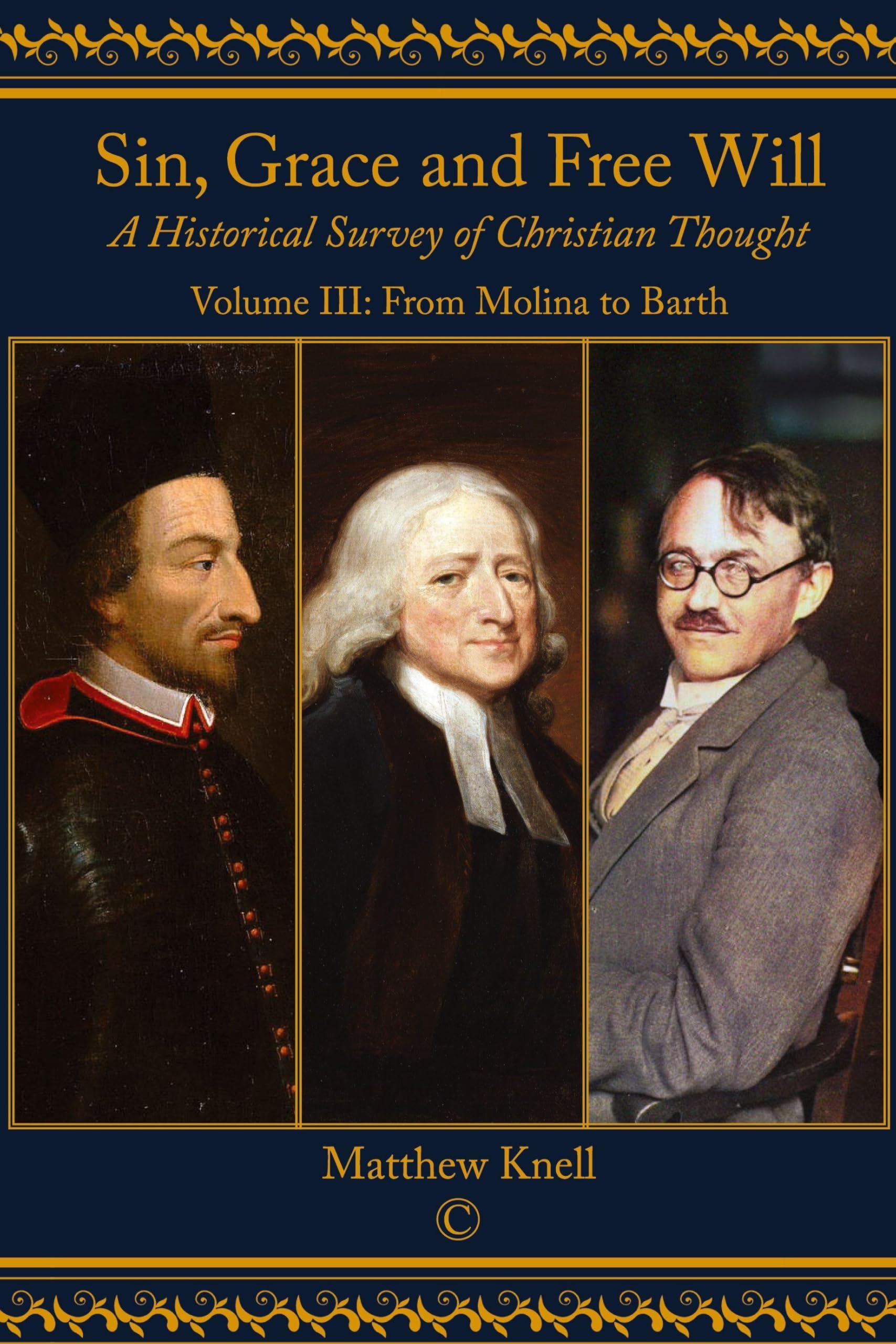 Sin, Grace and Free Will: A Historical Survey of Christian Thought: Volume III From Molina to Barth: 3
