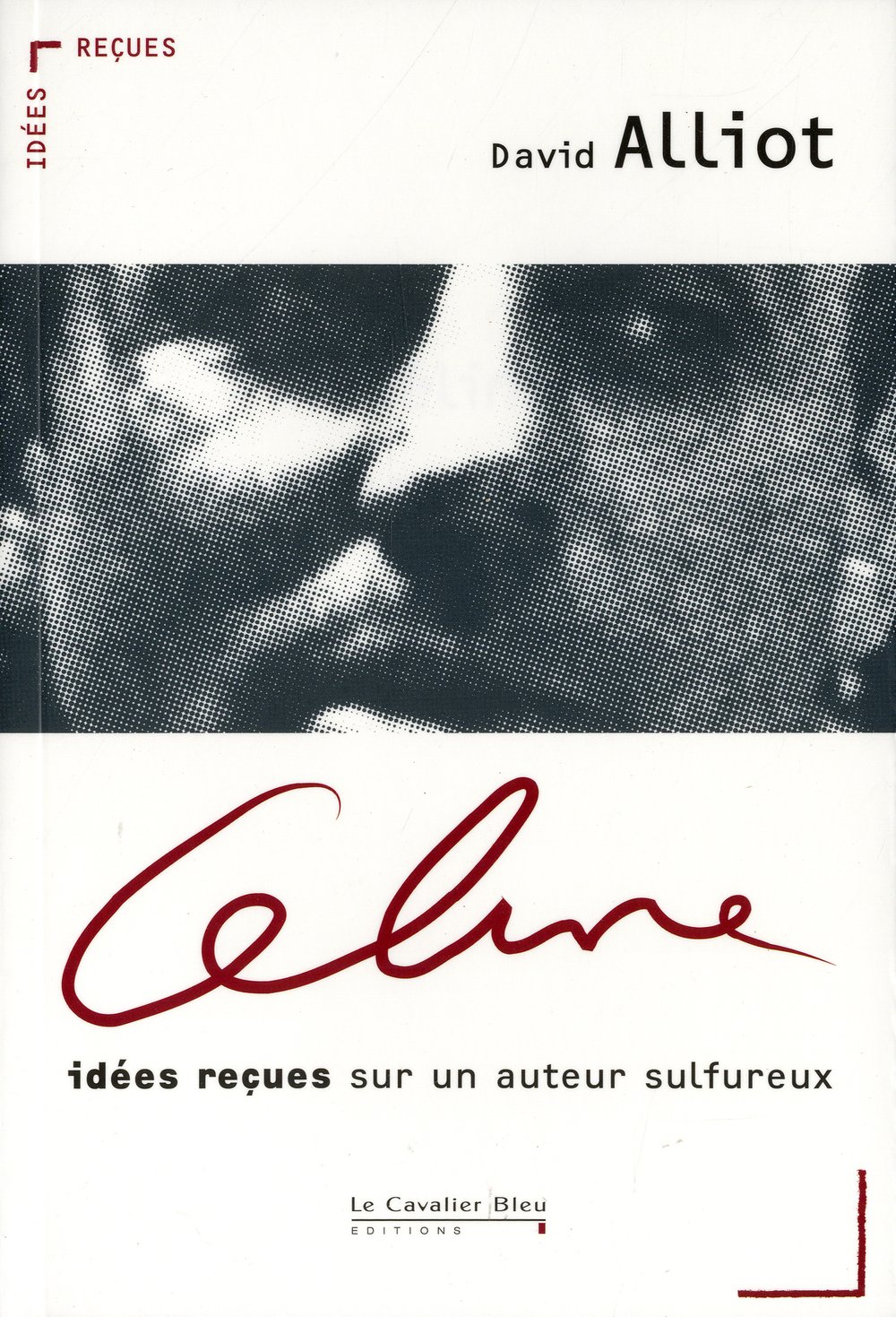 Celine: Idées reçues sur un auteur sulfureux