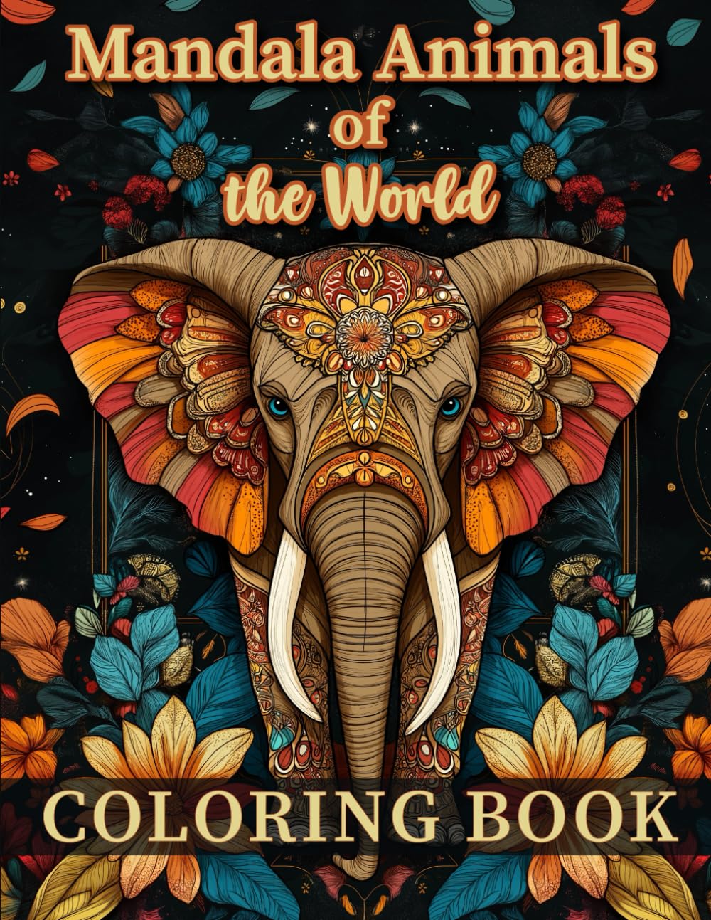 Mandala Animals of the World Coloring Book: Featuring Over 50 Illustrations for Relaxing and Easy Designs for Adults, Teens, and Kids to Enjoy ... Fun