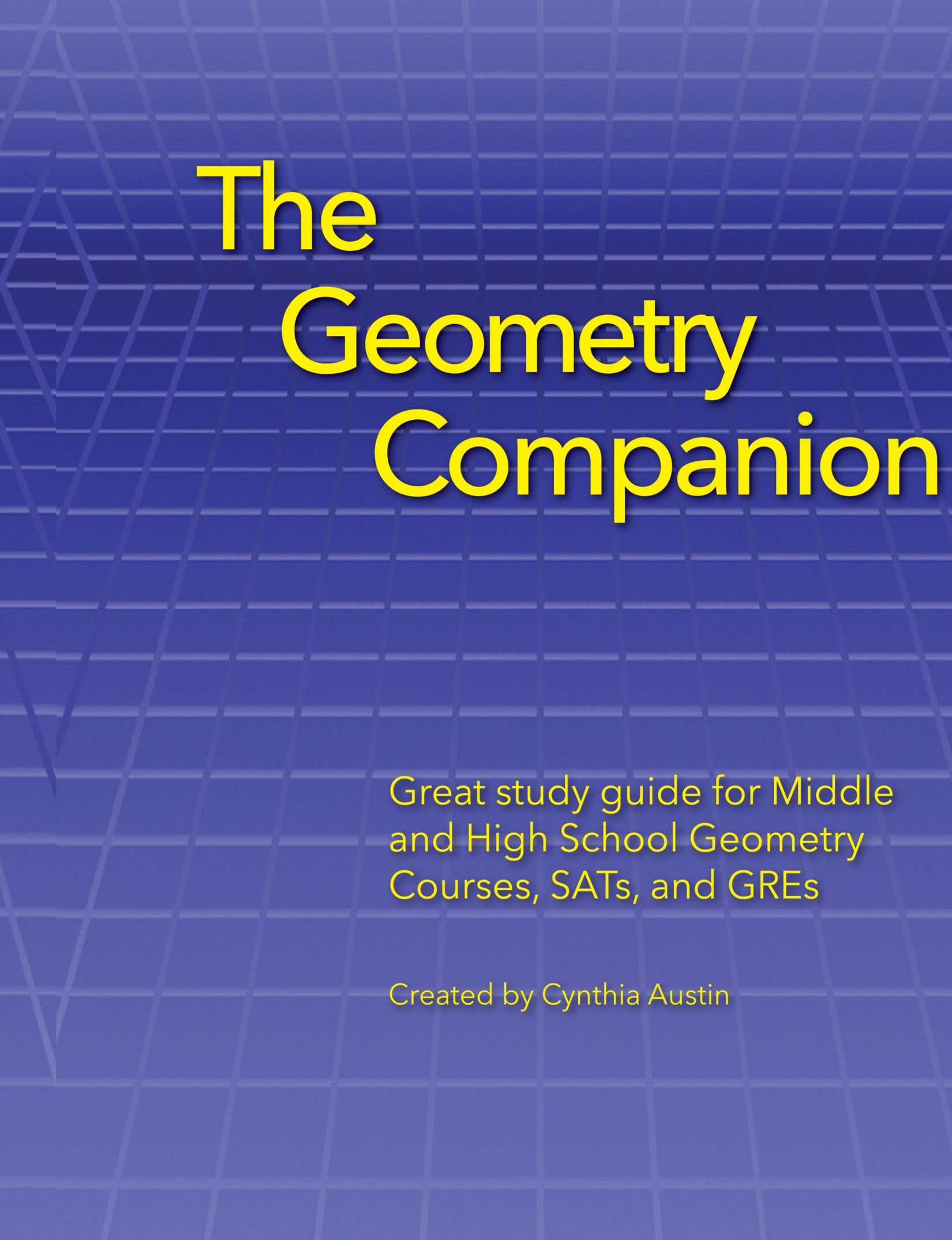 The Geometry Companion: Great study guide for Middle and High School Geometry Courses, SATs and GREs