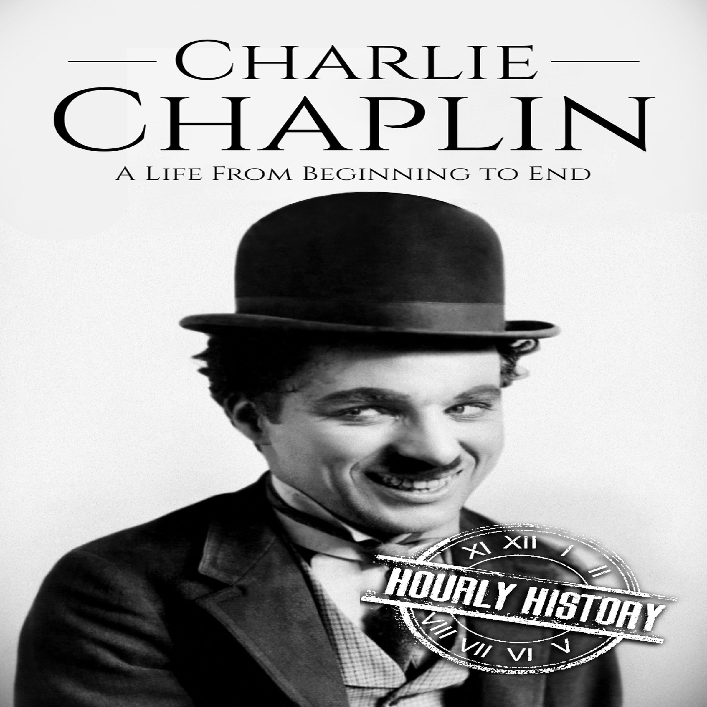 Cover art for Charlie Chaplin: A Life From Beginning to End