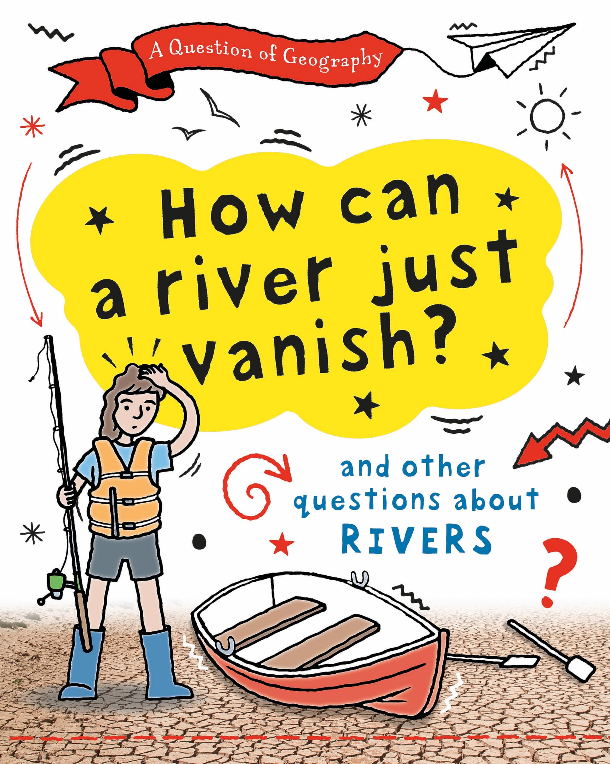 A Question of Geography: How Can a River Just Vanish? by Clive Gifford