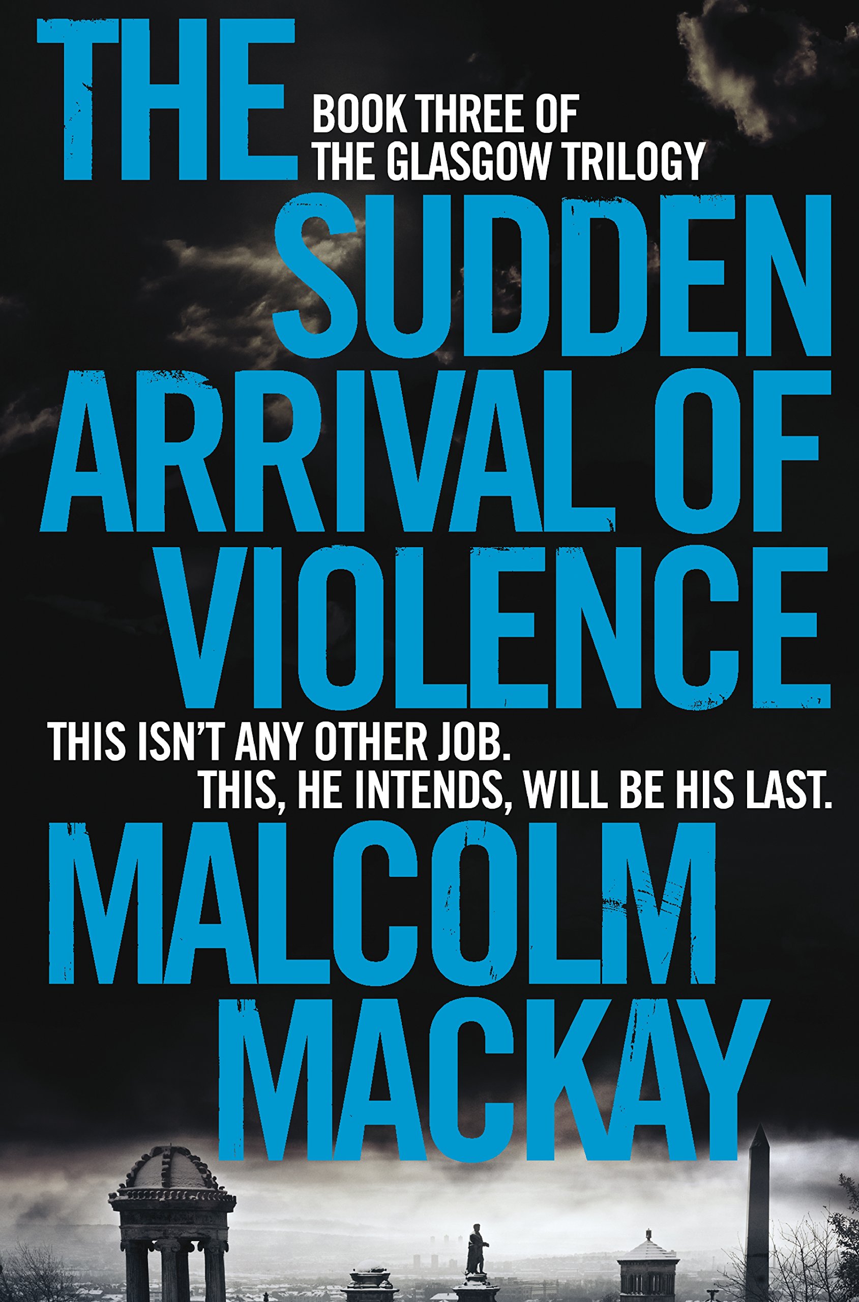 The Sudden Arrival of Violence: 3 (The Glasgow Trilogy, 3)