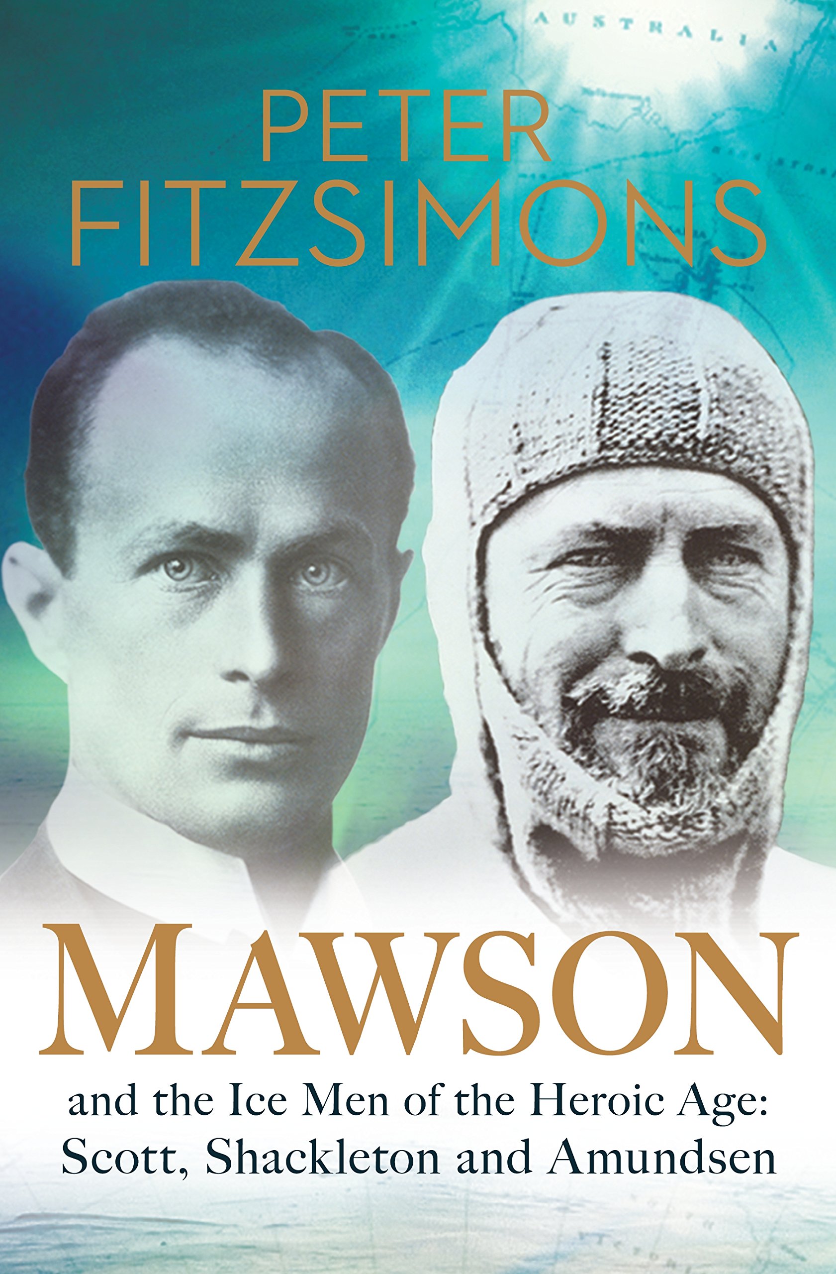 Mawson - And the Ice Men of the Heroic Age: Scott, Shackleton and Amundsen