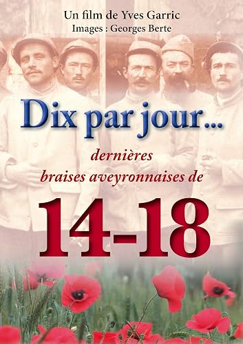 DIX PAR JOUR dernières braises aveyronnaises de la Grande Guerre 1914-1918 (Témo