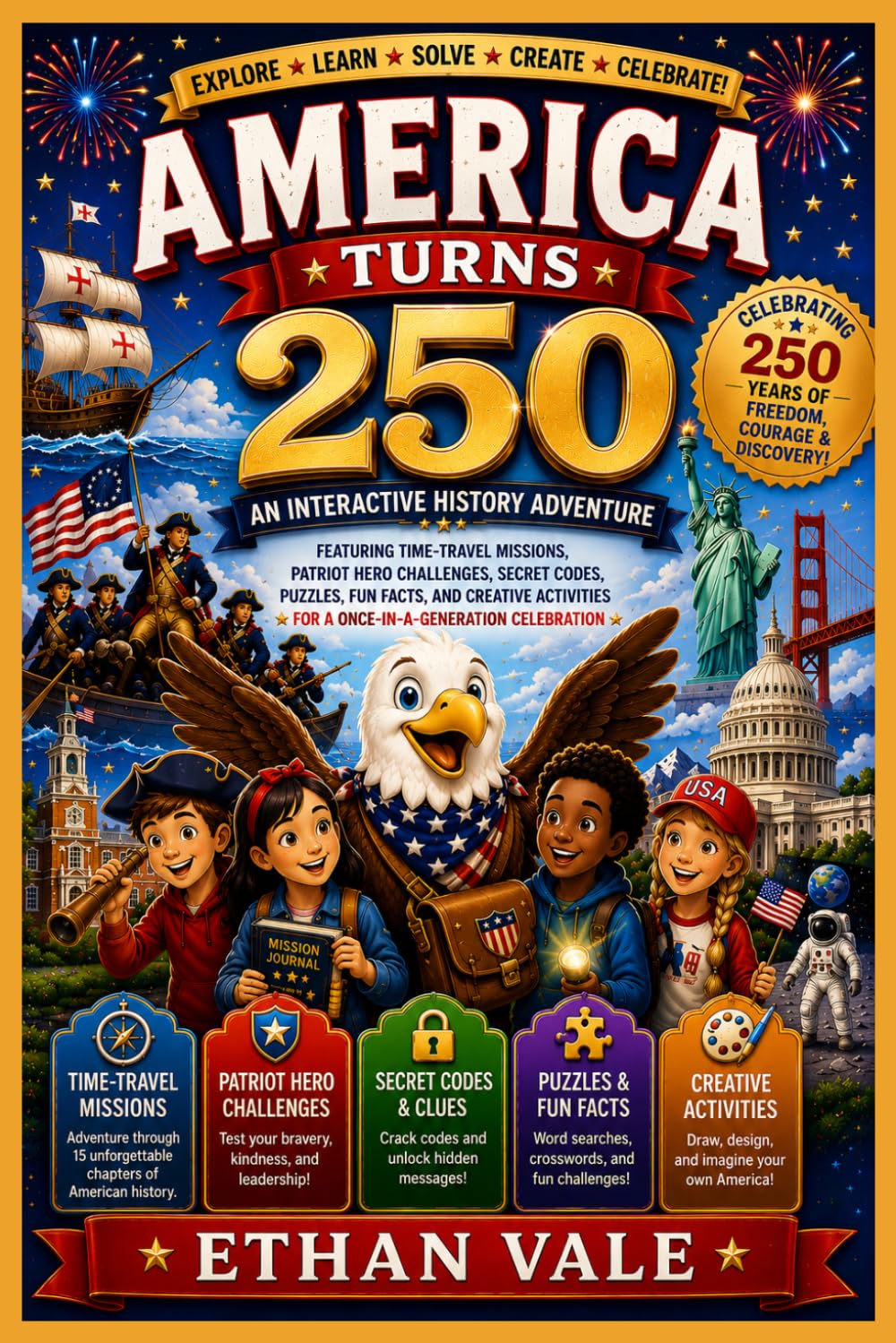 America Turns 250: An Interactive History Adventure Featuring Time-Travel Missions, Patriot Hero Challenges, Secret Codes, Puzzles, Fun Facts, and ... for a Once-in-a-Generation Celebration