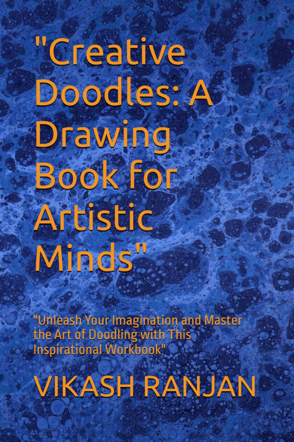Creative Doodles: A Drawing Book for Artistic Minds": "Unleash Your Imagination and Master the Art of Doodling with This Inspirational Workbook