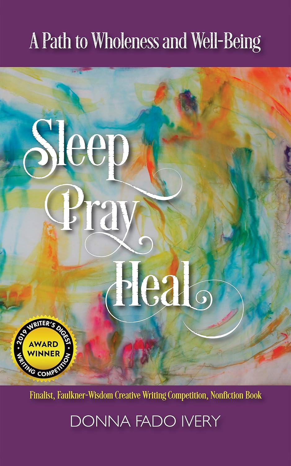 Sleep, Pray, Heal: A Path to Wholeness and Well-Being (Healing Memoir Book 1)