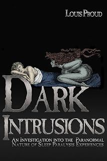 DARK INTRUSIONS: An Investigation into the Paranormal Nature of Sleep Paralysis Experiences