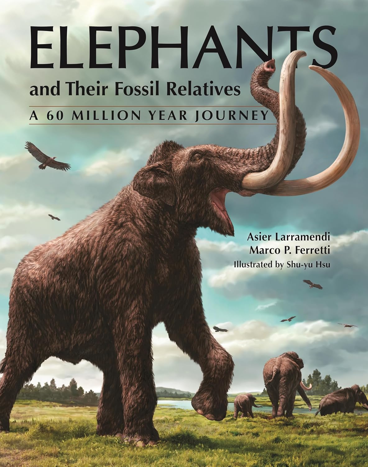Elephants and Their Fossil Relatives: A 60 Million Year Journey      Hardcover – March 17, 2026